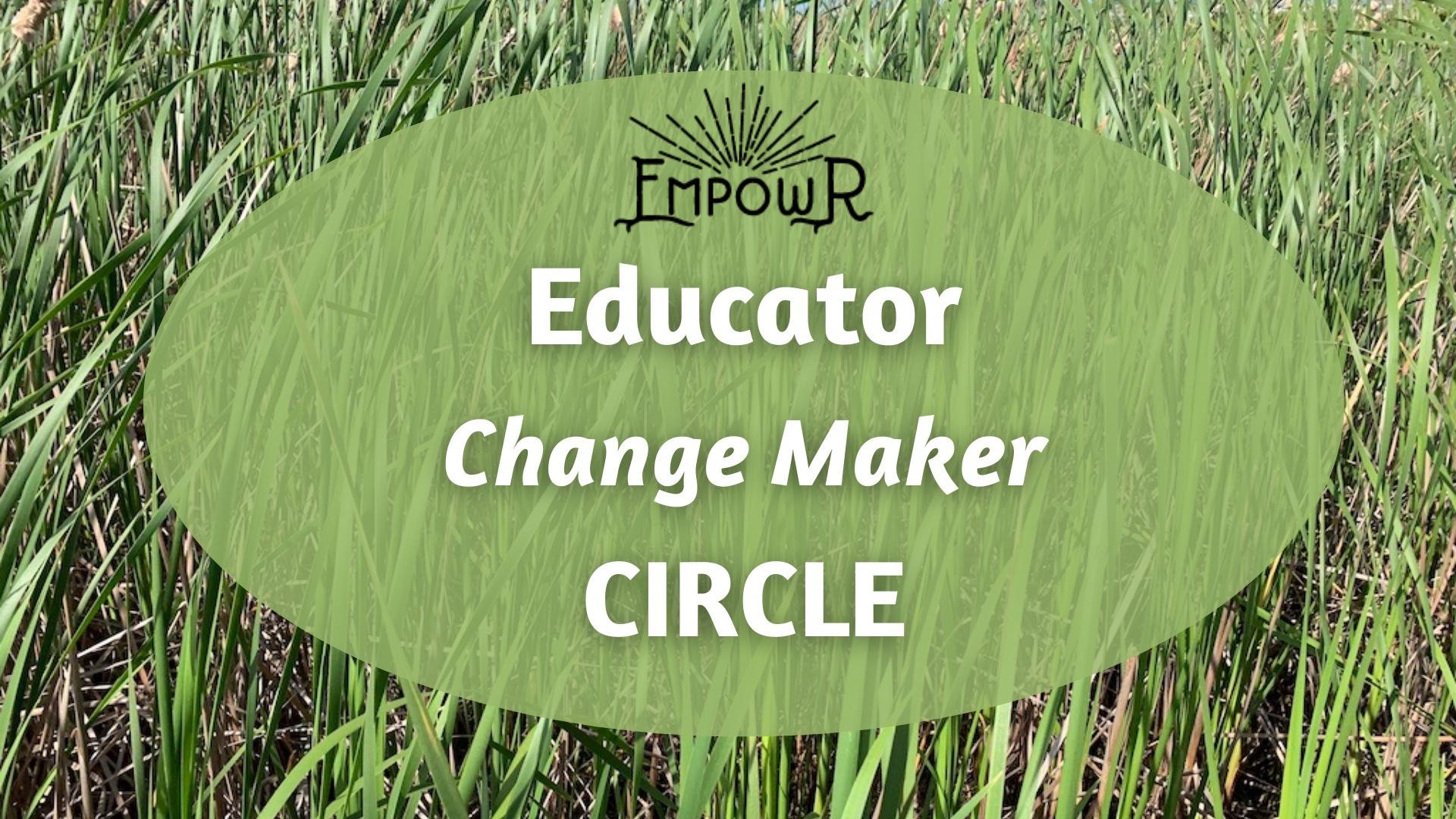 Educator Change Maker Circle