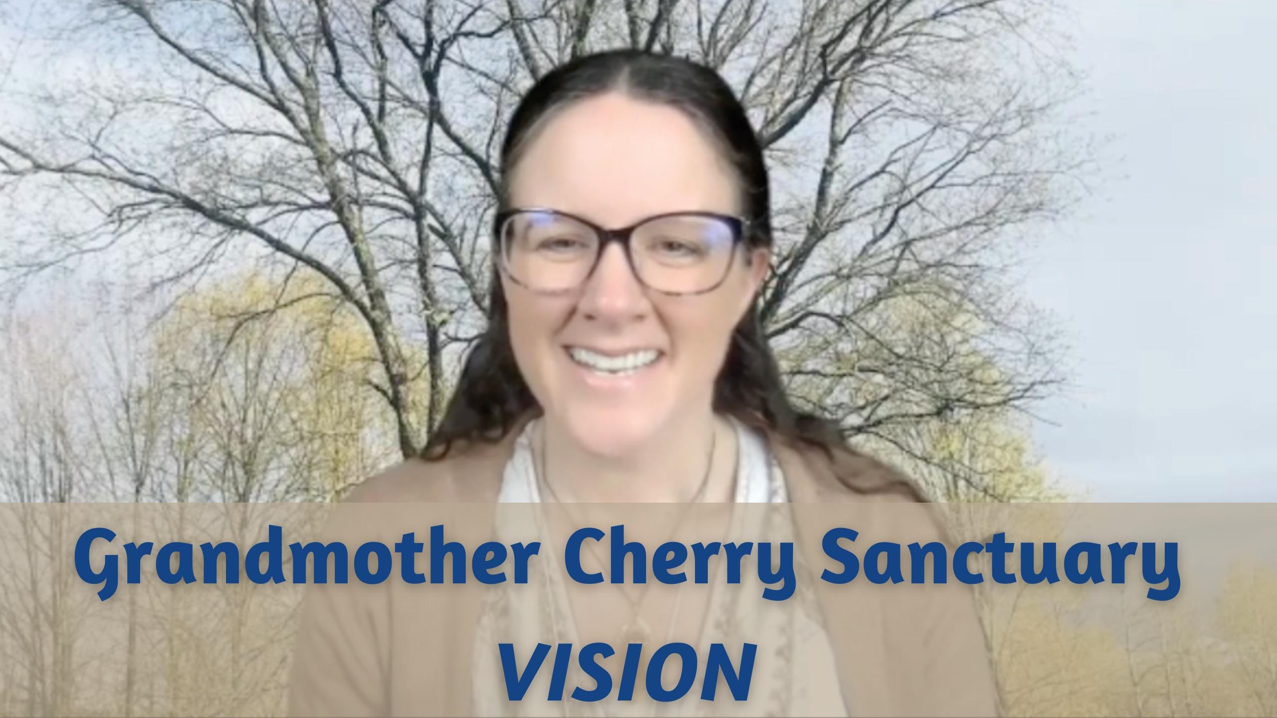 Grandmother Cherry Sanctuary VISION
